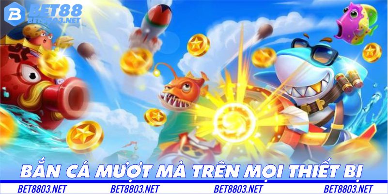 Chơi bắn cá BET88 mượt mà trên mọi thiết bị